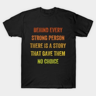 behind every strong person there is a story that gave them no choice, Vintage Style T-Shirt